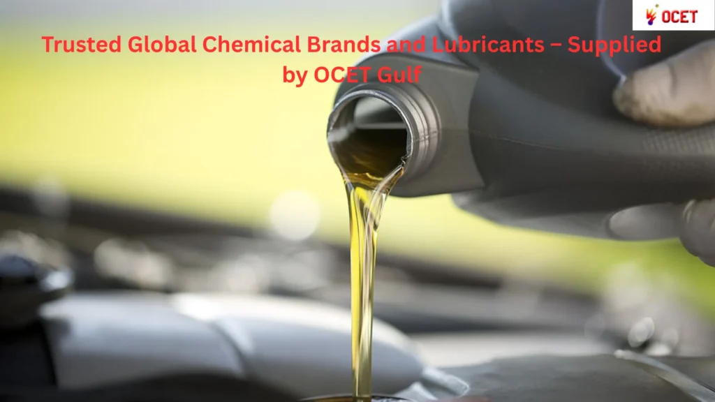 Trusted Global Chemical Brands and Lubricants – Supplied by OCET Gulf